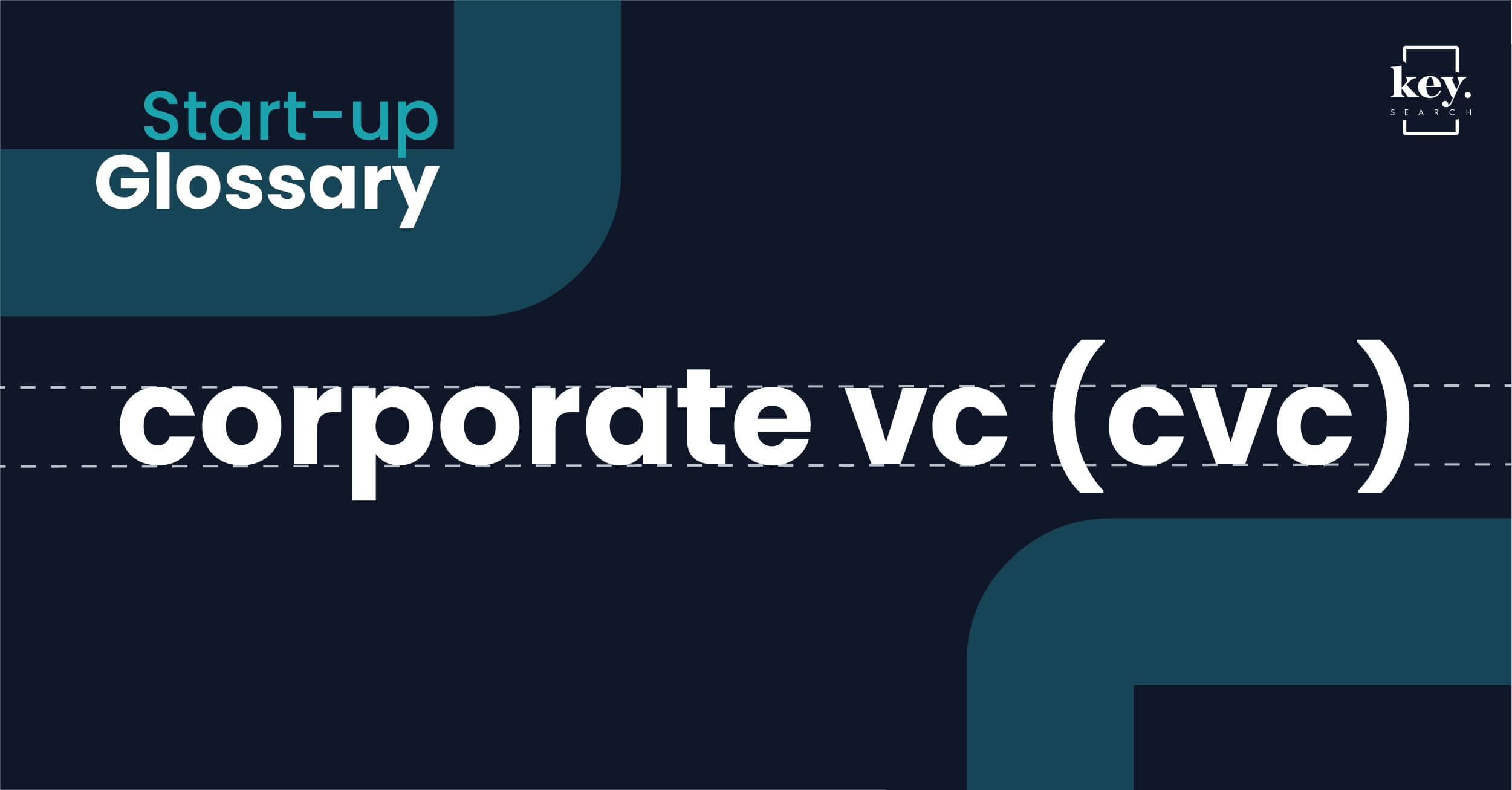 Start-up Glossary_corporate vc (cvc)